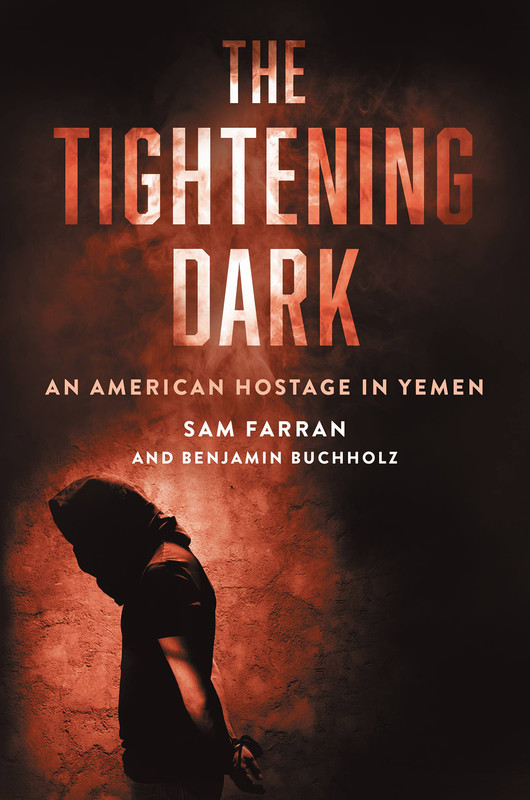 The Tightening Dark An American Hostage in Yemen The Tightening Dark An American Hostage in Yemen