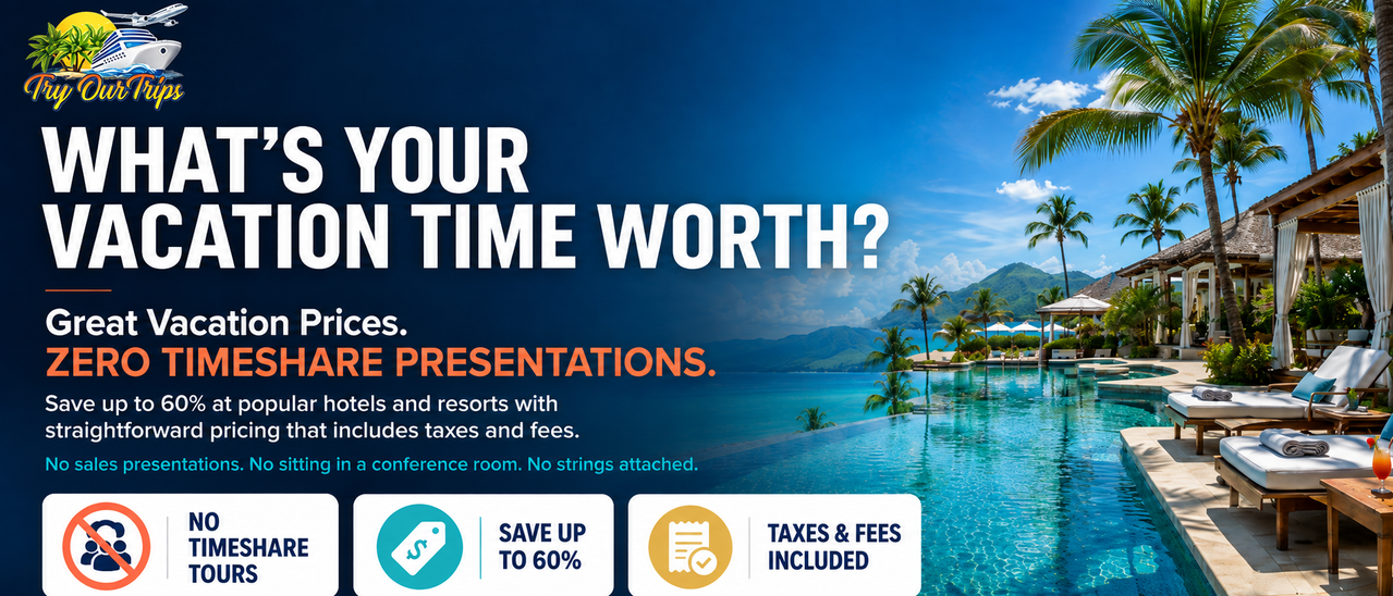 Try Our Trips - No Timeshare Presentations, Save Up To 60%, Taxes and Fees Included