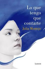 LO QUE TENGO QUE CONTARTE, JULIA MONTEJO