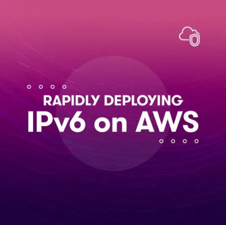Rapidly Deploying IPv6 on AWS