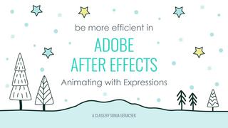 How to Be More Efficient in After Effects - Workflow Basics & Animating with Expressions How to Be More Efficient in After Effects - Workflow Basics & Animating with Expressions