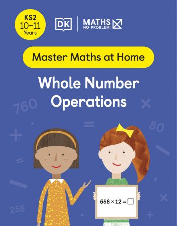 Maths — No Problem! Whole Number Operations, Ages 10-11 (Key Stage 2) (Master Maths At Home)