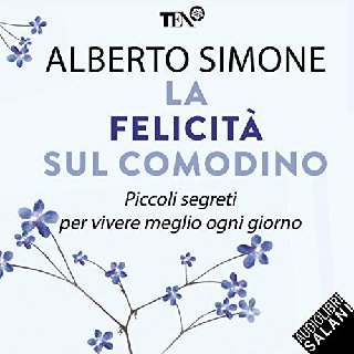 Alberto Simone - La felicità sul comodino. Piccoli segreti per vivere meglio ogni giorno (2019) .mp3 - 160 kbps