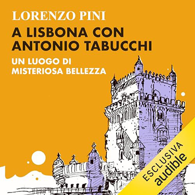 Lorenzo Pini - A Lisbona con Antonio Tabucchi꞉ Un luogo di misteriosa bellezza (2023) (mp3 - 128 kbps)