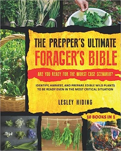 The Prepper's Ultimate Forager's Bible - Identify, Harvest, and Prepare Edible Wild Plants to Be Ready
