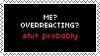 overreacting?