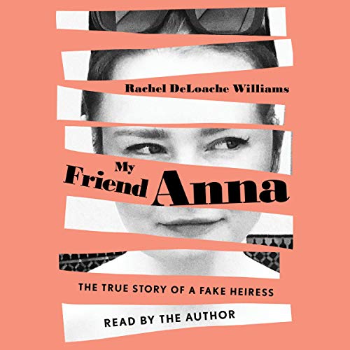The True Story of a Fake Heiress - Rachel DeLoache Williams