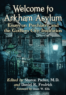 Welcome to Arkham Asylum Essays on Psychiatry and the Gotham City Institution Welcome to Arkham Asylum Essays on Psychiatry and the Gotham City Institution