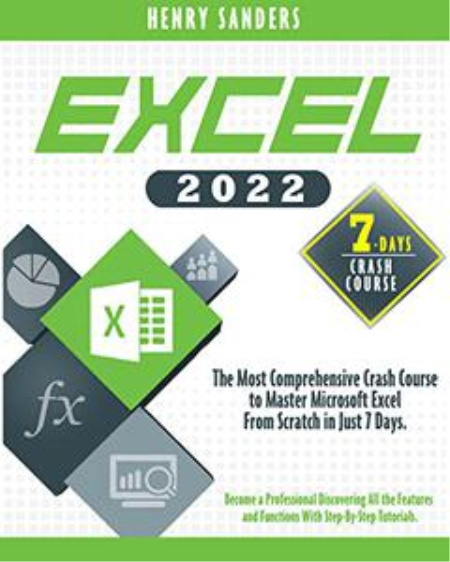 EXCEL 2022: The Most Comprehensive Crash Course to Master Microsoft Excel from Scratch in Just 7 Days