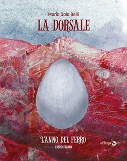 Maria Gaia Belli - La dorsale. Libro primo: L'anno del ferro (2022)
