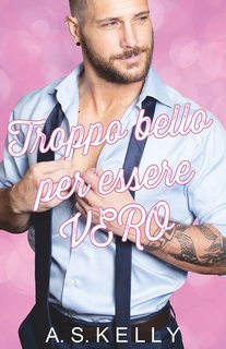 A.S. Kelly - Troppo bello per essere vero (2024)