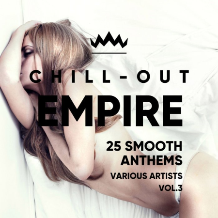 VA - Chill Out Empire (25 Smooth Anthems) Vol. 3 (2018)