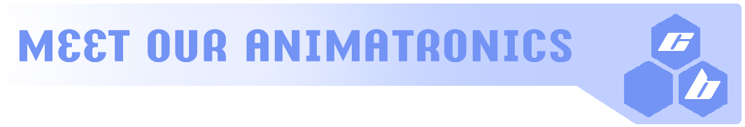 Meet Our Animatronics