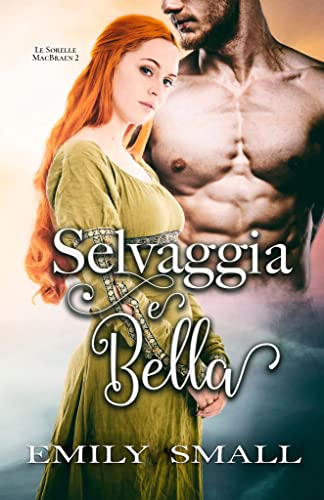 Emily Small - Salvaggia e Bella (Le sorelle MacBaen Vol. 2)
