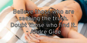 believe-those-who-are-seeking-the-truth-doubt-those-who-find-it-