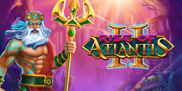 Tips Menang Slot Rise of Atlantis Tanpa Banyak Spin