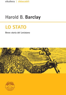 Harold B. Barclay - Lo Stato. Breve storia del Leviatano (2014)