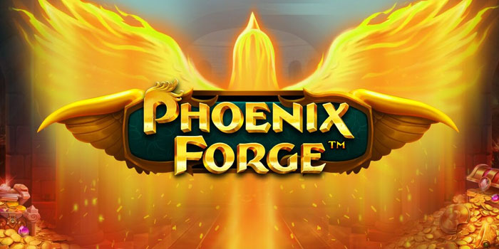 Rahasia Bermain di Slot Phoenix Forge Tanpa Rugi