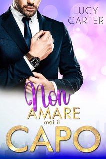 Lucy Carter - Romanzi rosa capo Vol. 2. Non amare mai il capo (2024)