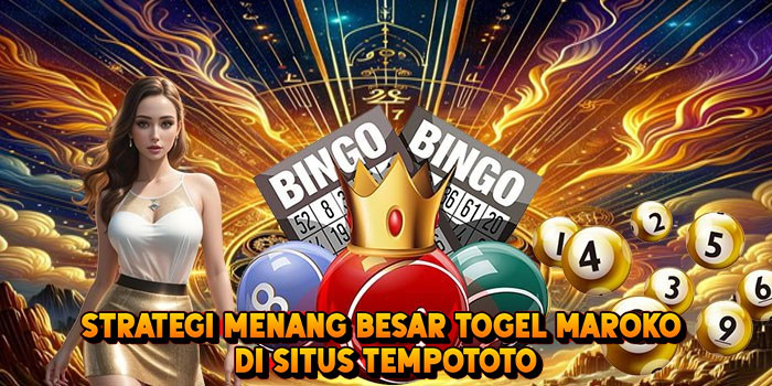 Strategi Menang Besar Togel MAROKO di Situs Tempototo