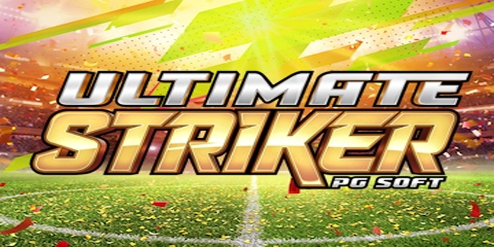 Tips Jitu Mendapatkan Kemenangan di Slot Ultimate Striker