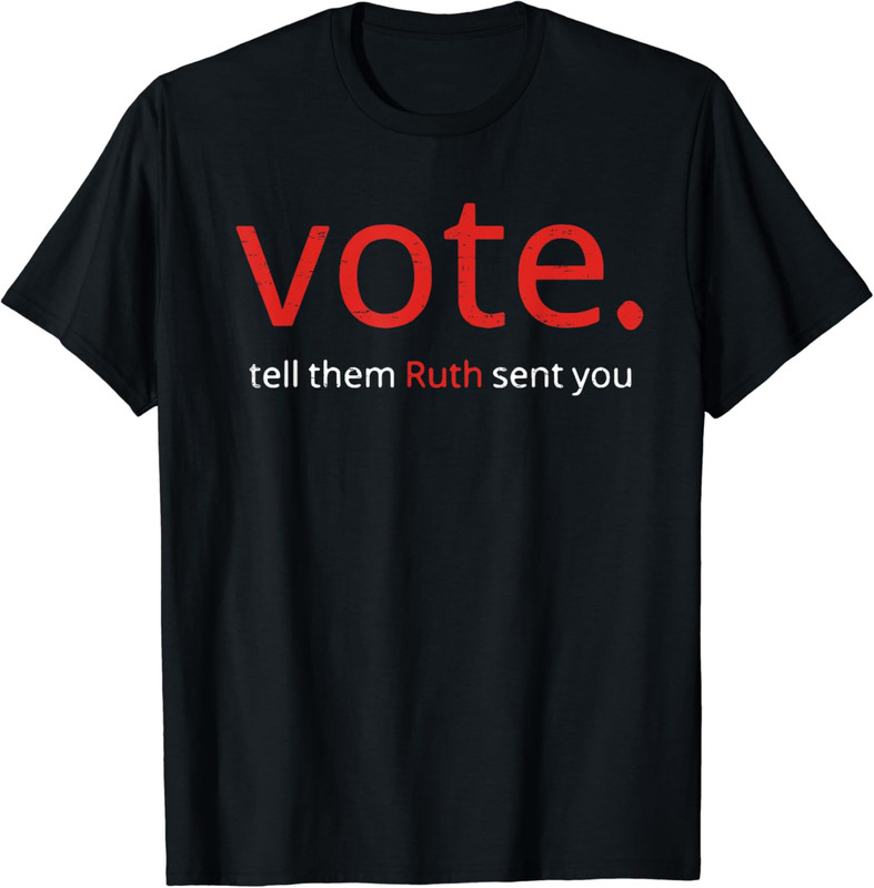Vote Tell Them Ruth Sent You Funny American Unisex T-Shirt