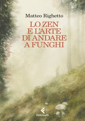 Matteo Righetto - Lo Zen e l’arte di andare a funghi (2026)