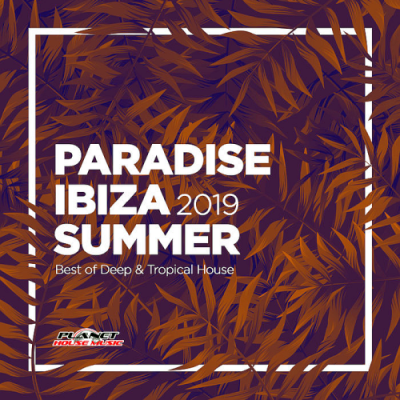 VA - Paradise Ibiza Summer 2019: Best of Deep & Tropical House (2019)