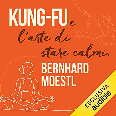 Bernhard Moestl - Kung-fu e l'arte di stare calmi (2021) (mp3 - 128 kbps)
