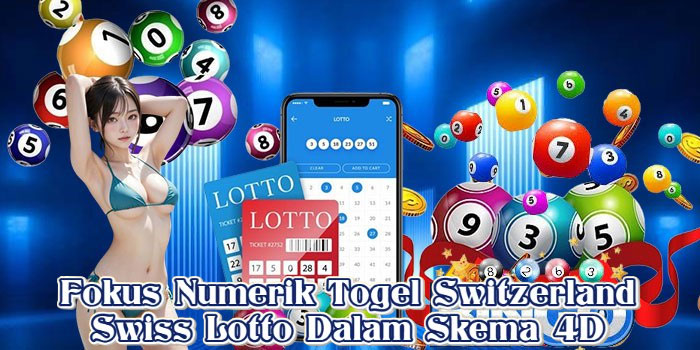 Fokus Numerik Togel Switzerland Swiss Lotto Dalam Skema 4D