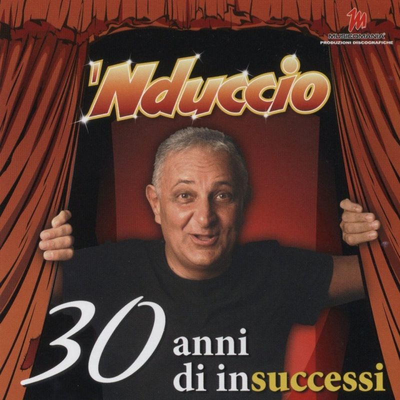 'Nduccio - 30 Anni Di Insuccessi (Album, Musicomania Produzioni Discografiche, 2008) mp3 320 Kbps