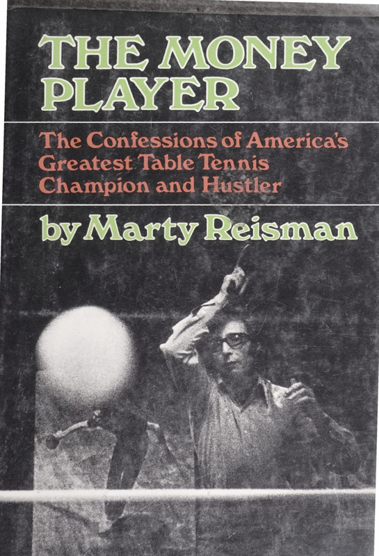Marty Reisman THE MONEY PLAYER The Confessions of Americas Greatest Table Tennis Champion and Hustler