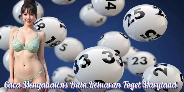 Cara Menganalisis Data Keluaran Togel Maryland
