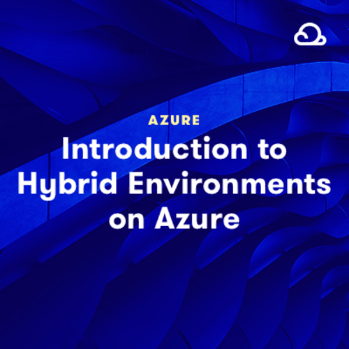 Introduction to Hybrid Environments on Azure