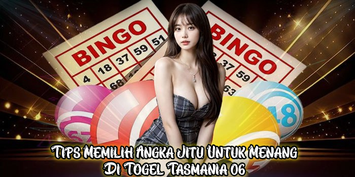 Tips Memilih Angka Jitu Untuk Menang Di Togel Tasmania 06