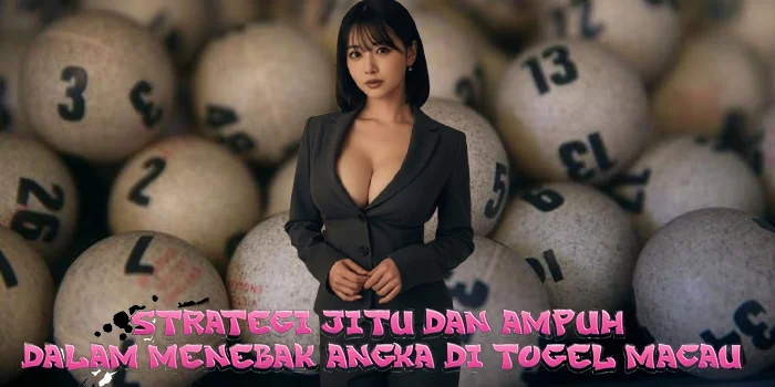 Strategi Jitu dan Ampuh Dalam Menebak Angka di Togel Macau