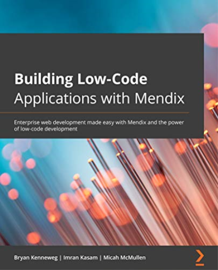 Building Low-Code Applications with Mendix: Enterprise web development made easy with Mendix and power of low-code development