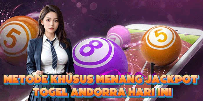 Metode Khusus Menang Jackpot Togel Andorra Hari Ini