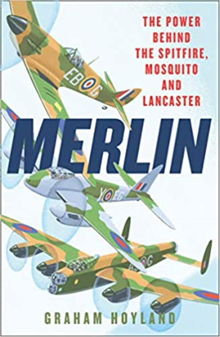 Merlin: The Power Behind the Spitfire, Mosquito and Lancaster: The Story of the Engine That Won the Battle of Britain and WWII