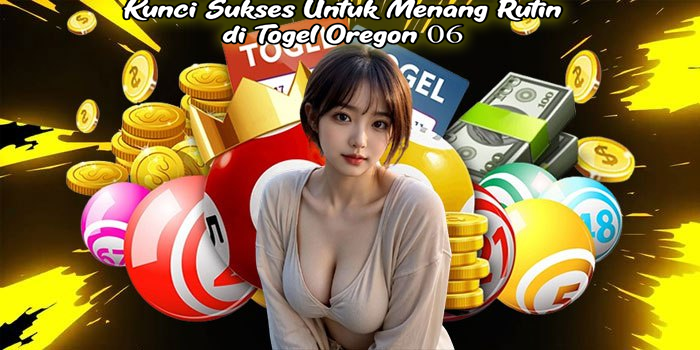 Kunci Sukses Untuk Menang Rutin di Togel Oregon 06