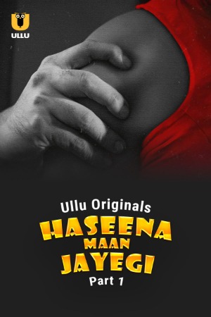Haseena Maan Jayegi (2025) Hindi Season 01 Part 01 | WEB-DL | 1080p | 720p | 480p | ULLU WEB Series | Download | Watch Online