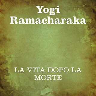 Yogi Ramacharaka - La vita dopo la morte (2020) .mp3 - 96 kbps