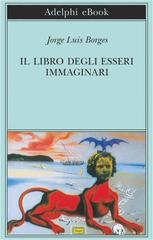 Jorge Luis Borges – Il libro degli esseri immaginari (2014)
