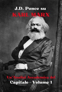 J.D. Ponce - Karl Marx. Un'analisi accademica del Capitale. Volume 1 (2024)