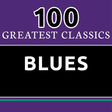dd5a62f2 47bb 4cc9 afd6 b01295b73422 - VA - 100 Greatest Classics - Blues (The Best Blues Hits Ever!) (2016)