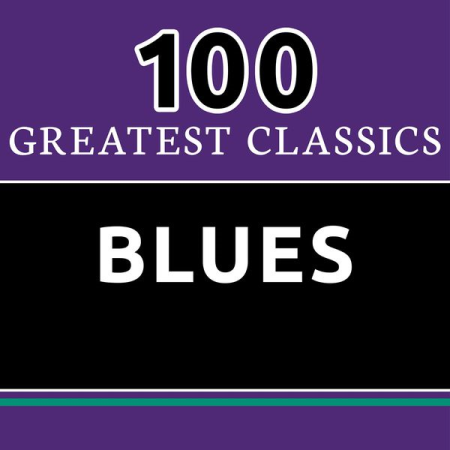 VA - 100 Greatest Classics - Blues (The Best Blues Hits Ever!) (2016)