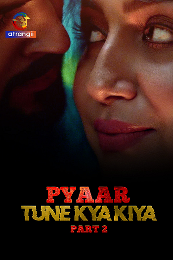 Pyaar Tune Kya Kiya (2023) S01 Part 2 Atrangii Web Series Watch Online