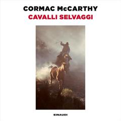 Cormac McCarthy – Cavalli selvaggi꞉ Trilogia della frontiera, Vol. 1 (2025) (mp3 – 128 kbps)