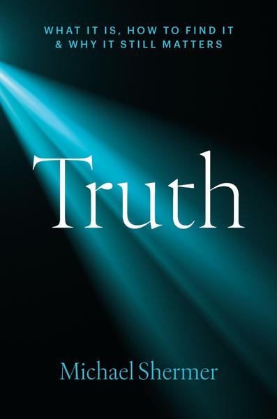 Truth What It Is How To Find It And Why It Still Matters (Michael Shermer) Truth What It Is How To Find It And Why It Still Matters (Michael Shermer)