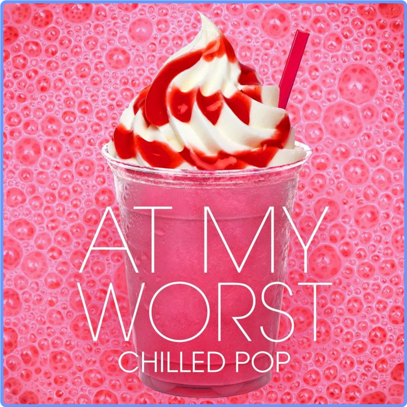 At My Worst - Chilled Pop (Compilation, Warner Music Group - X5 Music Group, 2021) FLAC LossLess